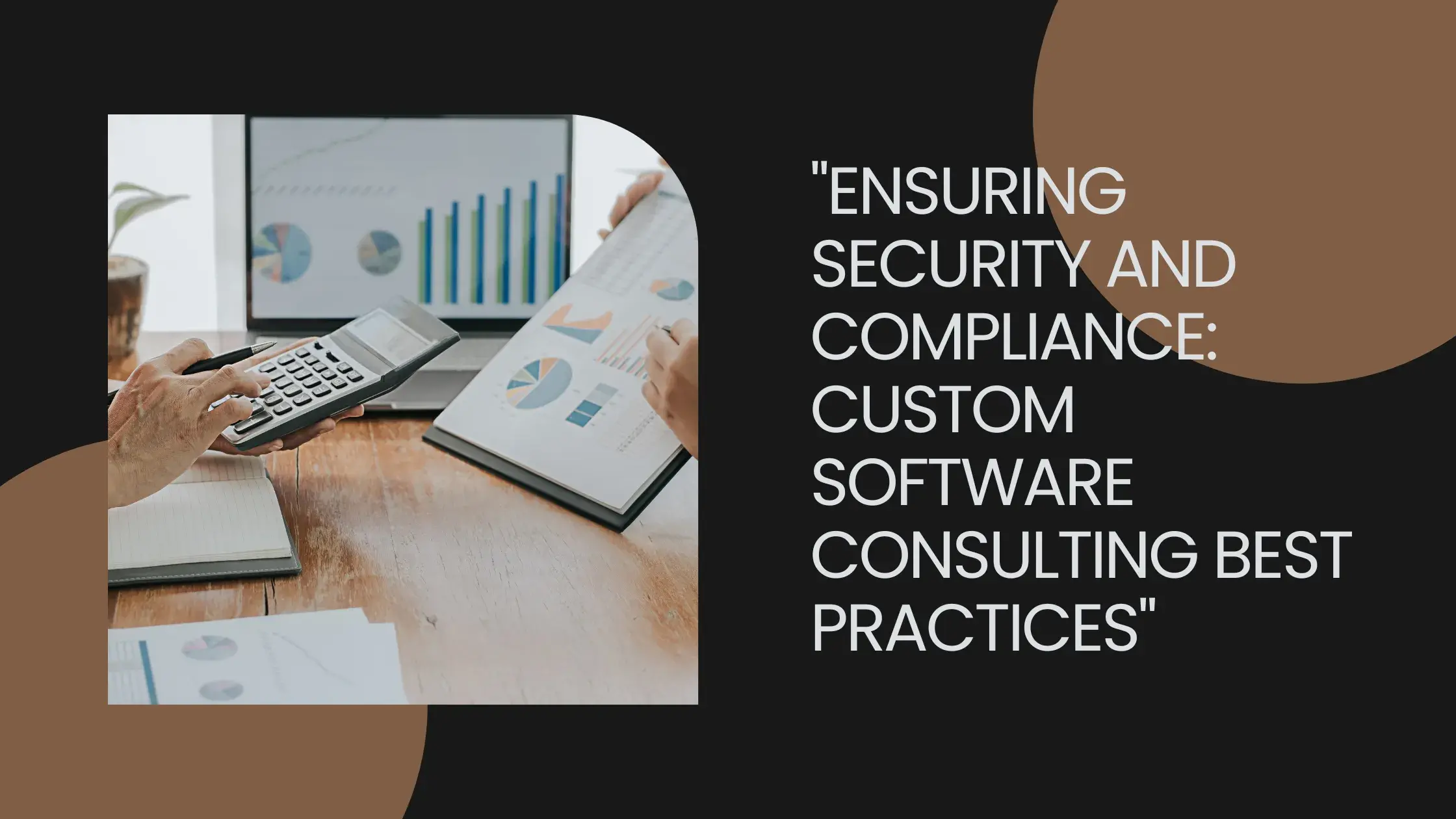 Ensuring Security and Compliance: Custom Software Consulting Best Practices