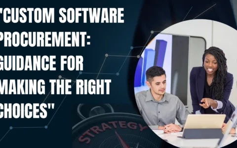 Custom Software Procurement: Guidance for Making the Right Choices