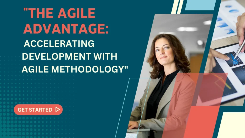 The Agile Advantage: Accelerating Development with Agile Methodology