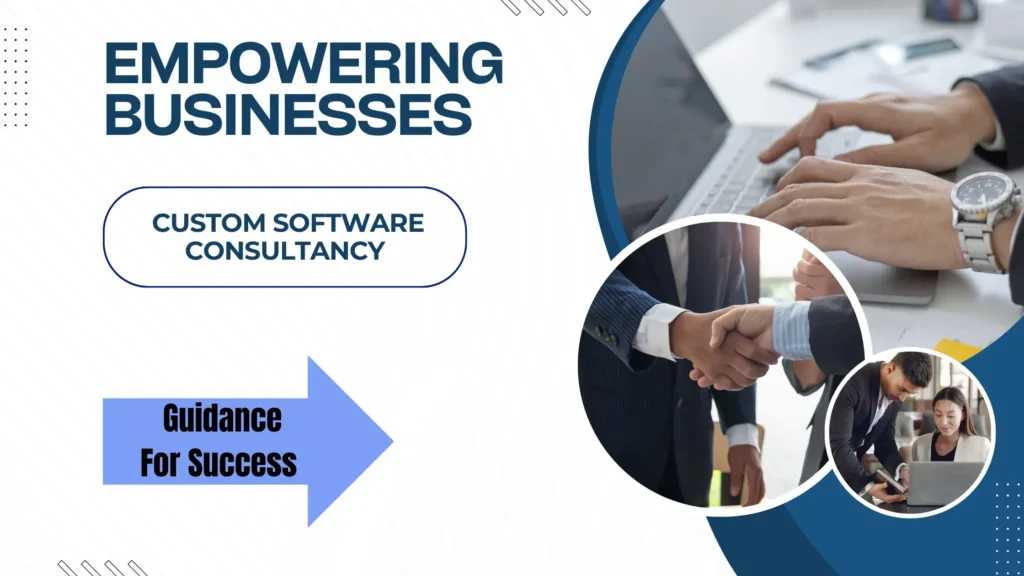 Empowering Businesses With Custom Software Consultancy: Expert Guidance For Success