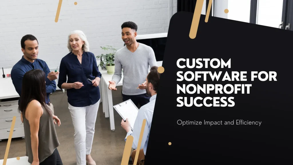 Leveraging Custom Software for Nonprofit Success: Optimize Impact and Efficiency