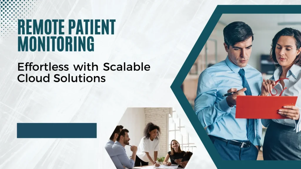Remote Patient Monitoring Made Effortless with Scalable Cloud Solutions