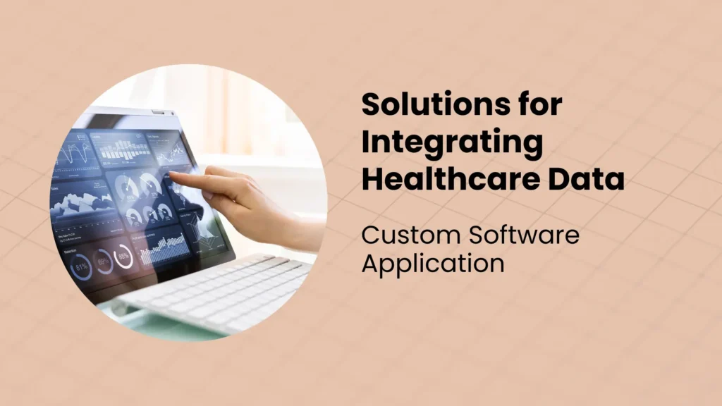 Solutions for Integrating Healthcare Data in Custom Software Applications