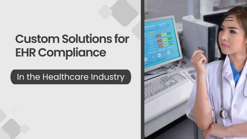 Custom Solutions for EHR Compliance in the Healthcare Industry