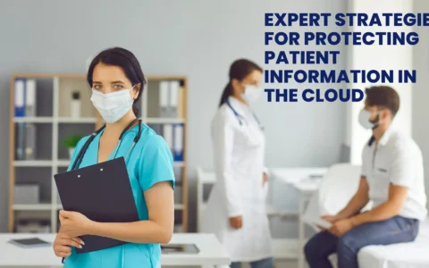 Expert Strategies for Protecting Patient Information in the Cloud