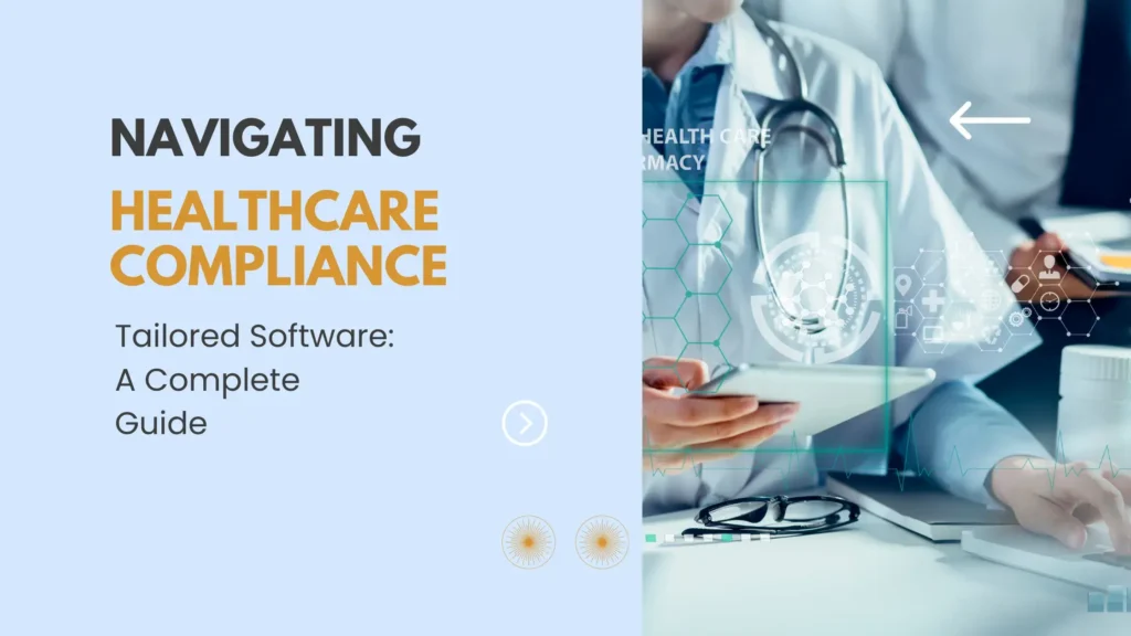 Navigating Healthcare Compliance with Tailored Software: A Complete Guide