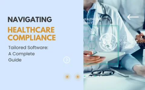 Navigating Healthcare Compliance with Tailored Software: A Complete Guide