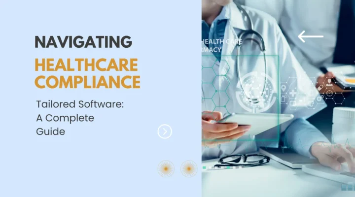 Navigating Healthcare Compliance with Tailored Software: A Complete Guide