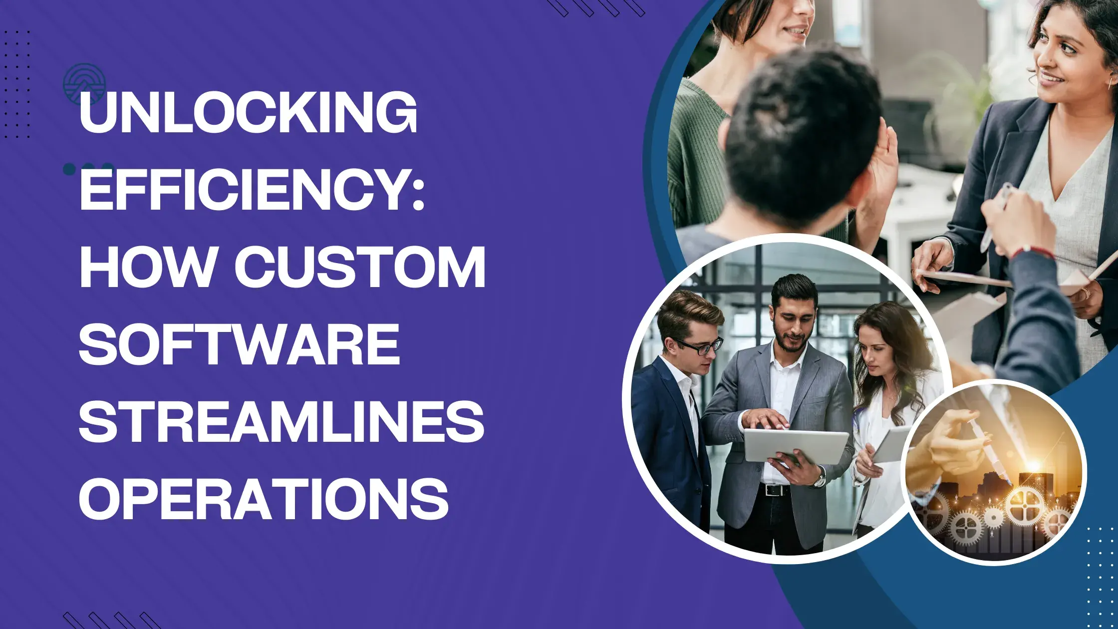 Unlocking Efficiency: How Custom Software Streamlines Operations