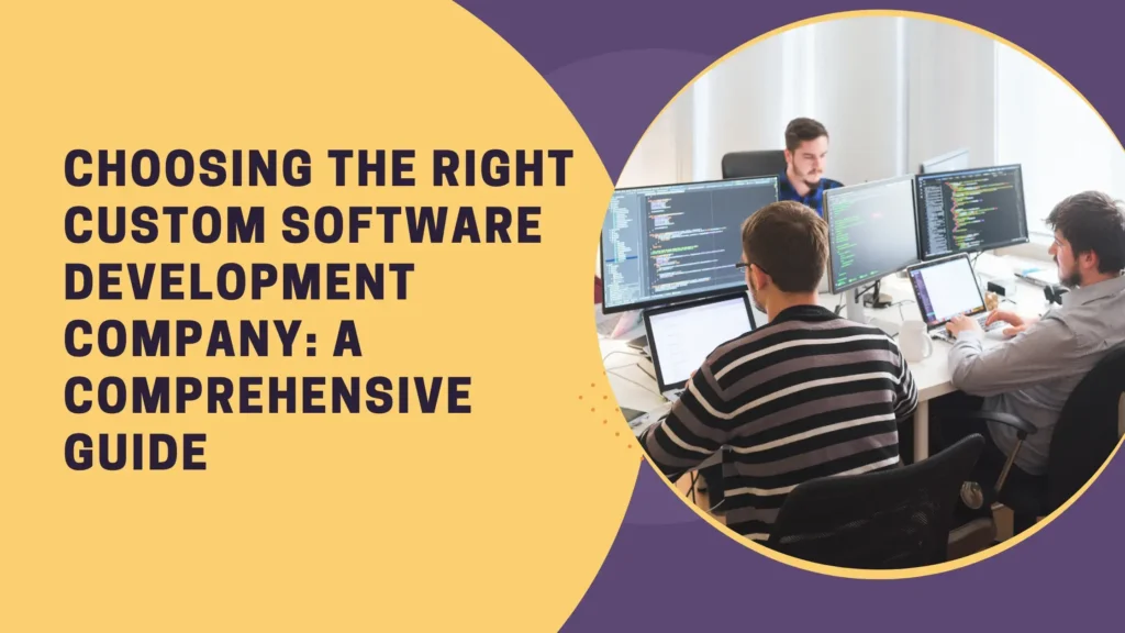 Choosing the Right Custom Software Development Company: A Comprehensive Guide