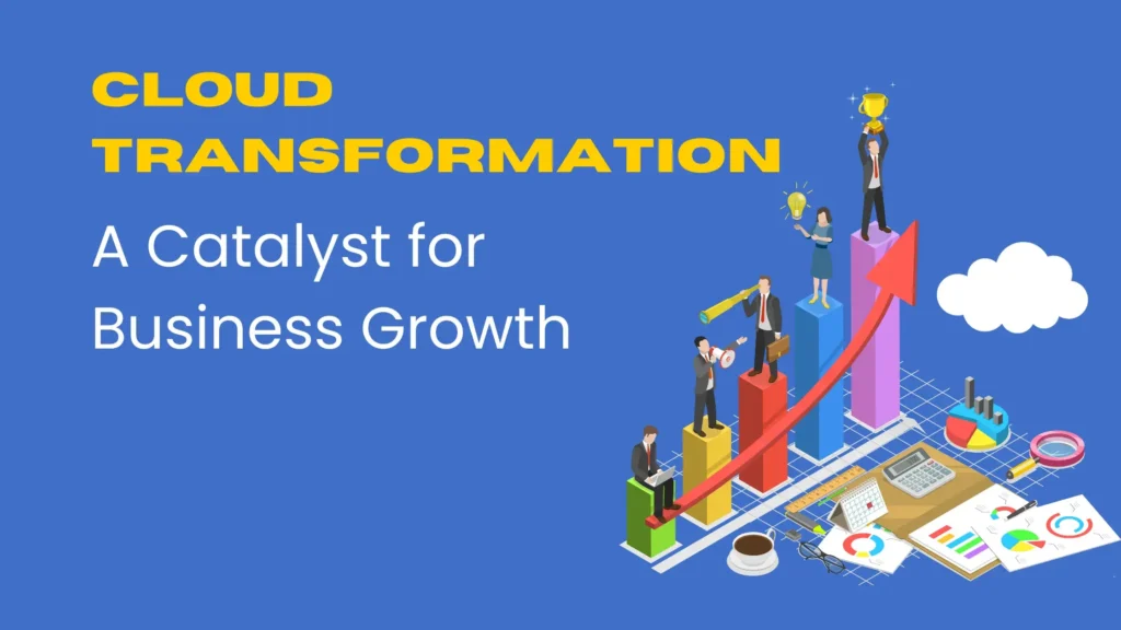 Cloud Transformation: A Catalyst for Business Growth