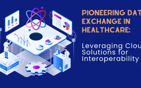 Pioneering Data Exchange in Healthcare: Leveraging Cloud Solutions for Interoperability