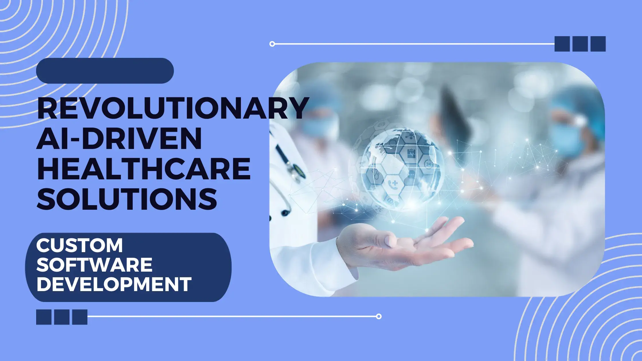 Revolutionary AI-Driven Healthcare Solutions: Custom Software Development