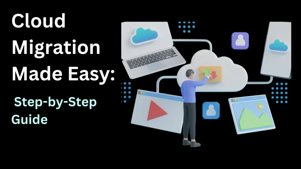 Cloud Migration Made Easy: Step-by-Step Guide,