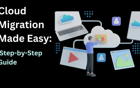 Cloud Migration Made Easy: Step-by-Step Guide,