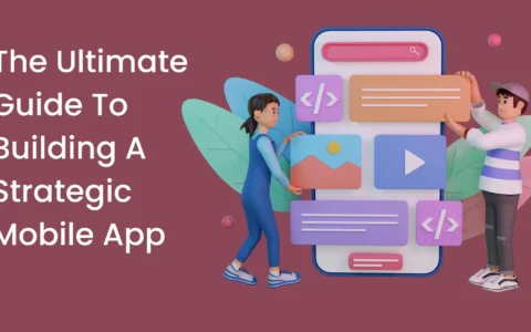 The Ultimate Guide To Building A Strategic Mobile App