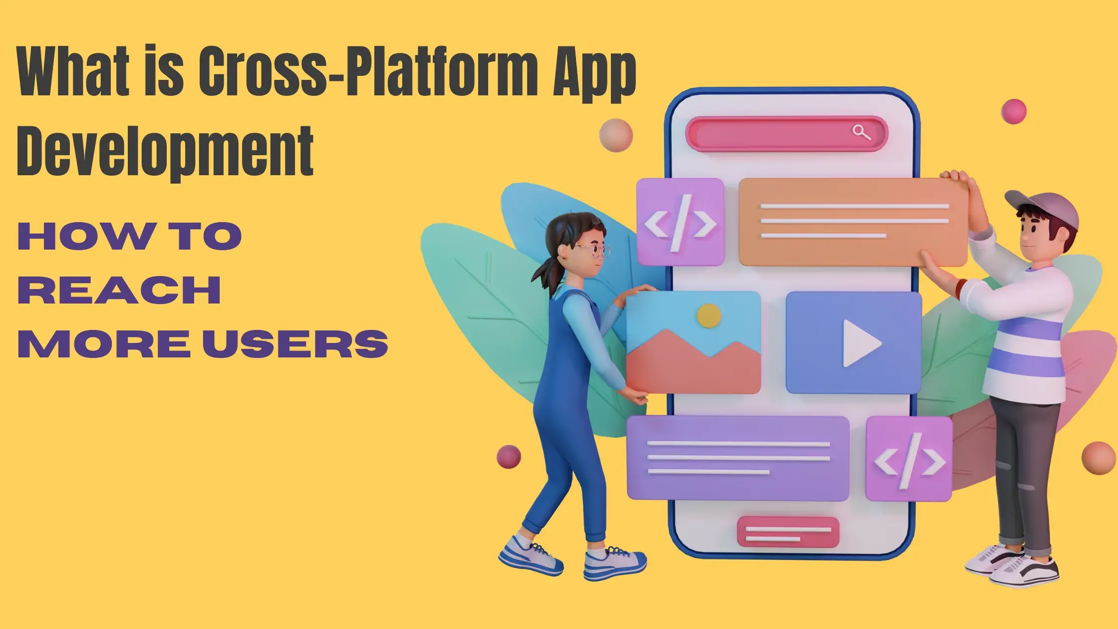 What is Cross-Platform App Development: How to Reach More Users