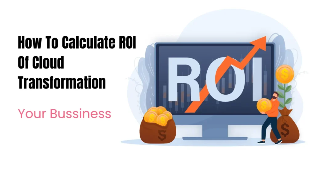 How To Calculate ROI Of Cloud Transformation For Your Bussiness