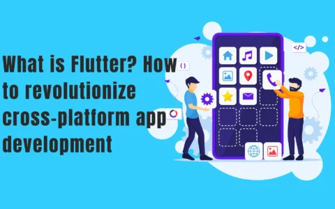 What is Flutter? how to revolutionize cross-platform app development