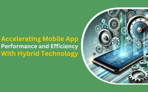 accelerating mobile app performance and efficiency with hybrid technology (1) (1)