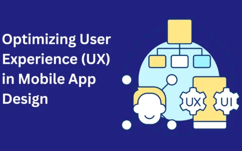 How To Optimizing User Experience (UX) In Mobile App Design