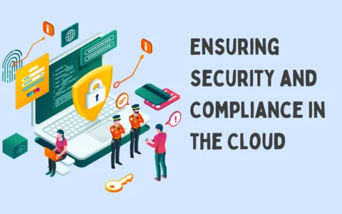 Ensuring Security and Compliance in the Cloud