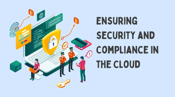 Ensuring Security and Compliance in the Cloud