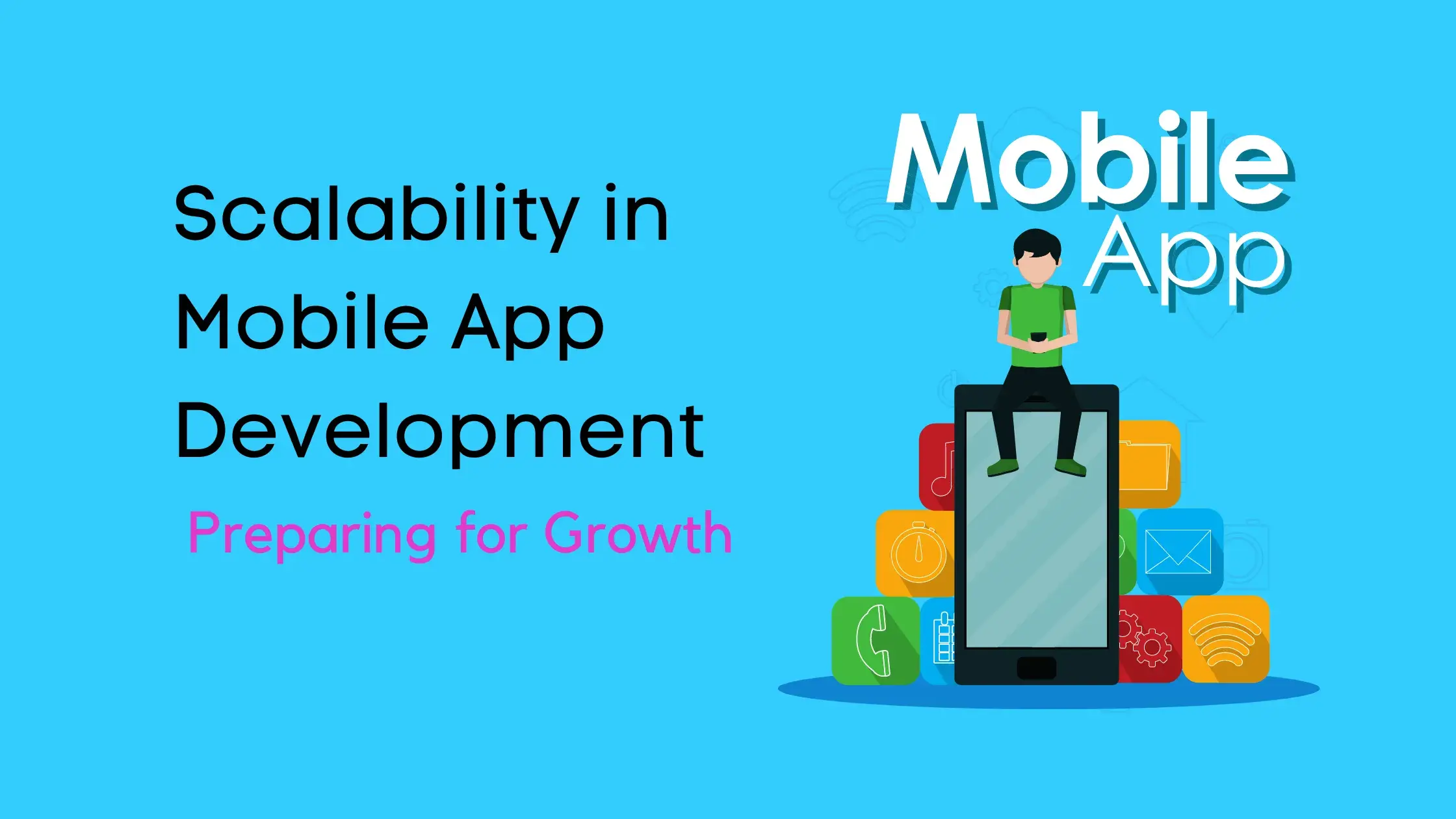 Scalability in Mobile App Development: Preparing for Growth