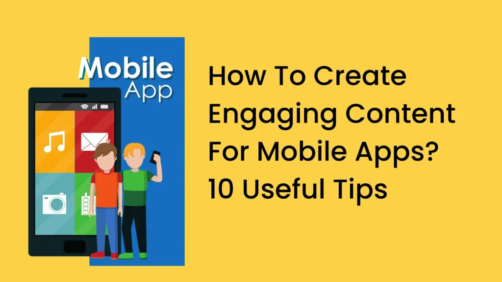 How To Create Engaging Content For Mobile Apps?10 Useful Tips