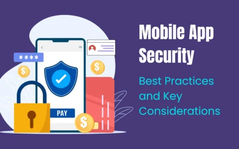 Ensuring Mobile App Security: Best Practices and Key Considerations