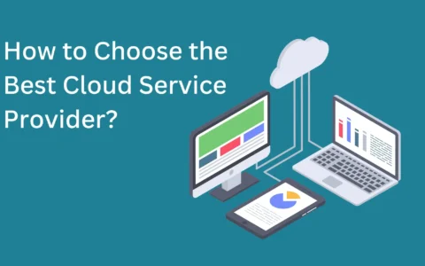 How to Choose the Best Cloud Service Provider