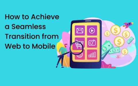 How to Achieve a Seamless Transition from Web to Mobile