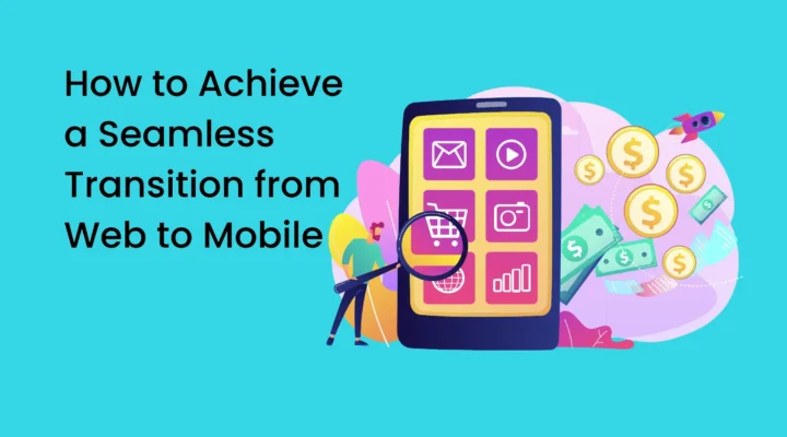 How to Achieve a Seamless Transition from Web to Mobile