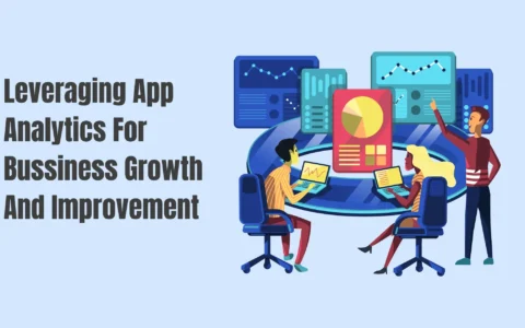 Leveraging App Analytics For Bussiness Growth And Improvement