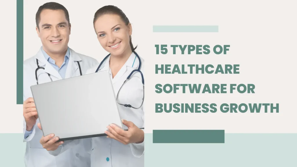 15 Types of Healthcare Software for Business Growth