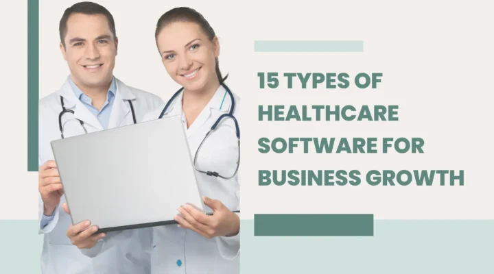 15 Types of Healthcare Software for Business Growth