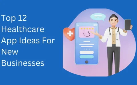 Top 12 Healthcare App Ideas For New Businesses