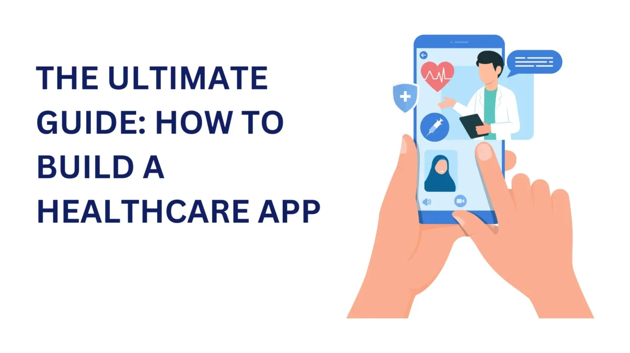 THE ULTIMATE GUIDE: HOW TO BUILD A HEALTHCARE APP