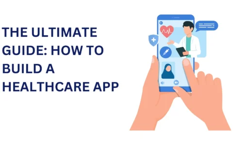 THE ULTIMATE GUIDE: HOW TO BUILD A HEALTHCARE APP