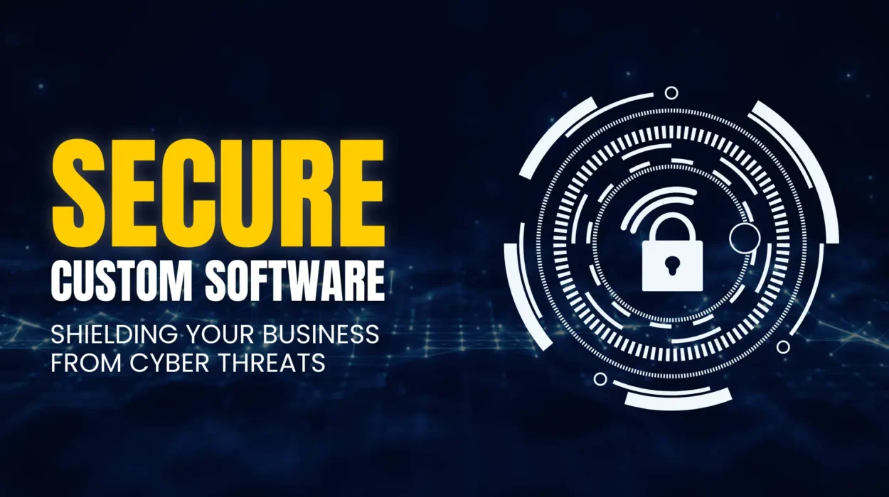 secure custom software shielding your business from cyber threats