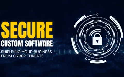 secure custom software shielding your business from cyber threats