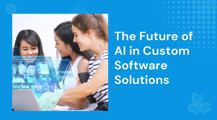 the future of ai in custom software solutions (1)