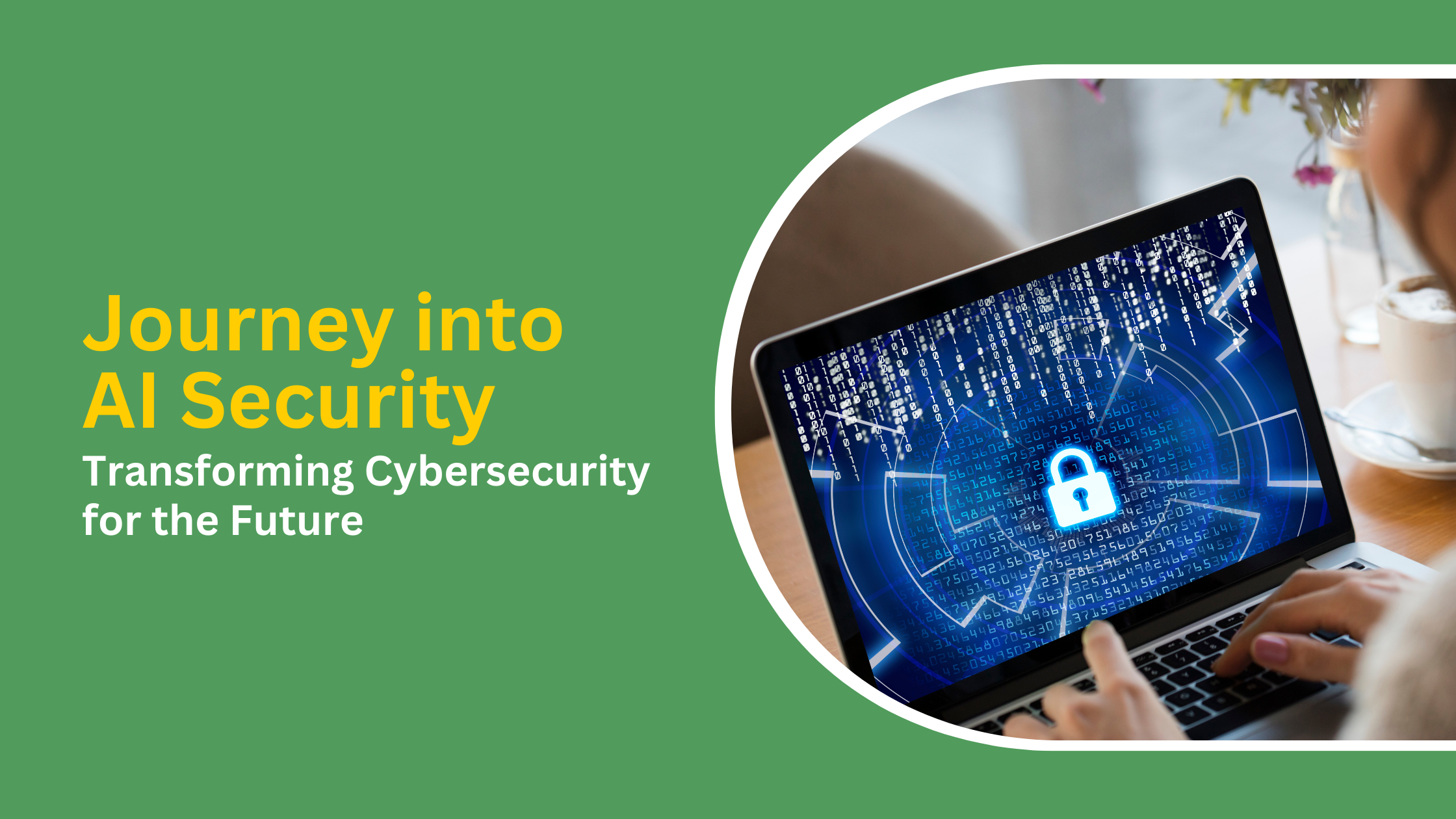 Journey into AI Security: Transforming Cybersecurity for the Future