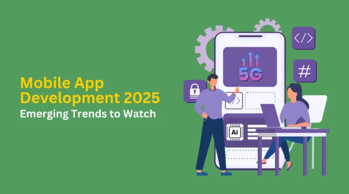 mobile app development 2025 emerging trends to watch