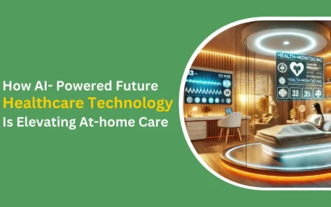 How AI-Powered Future Healthcare Technology Is Elevating At-home Carecare (1)