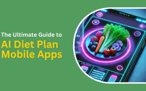 The Ultimate Guide to AI Diet Plan Mobile Apps