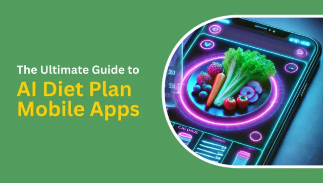 The Ultimate Guide to AI Diet Plan Mobile Apps