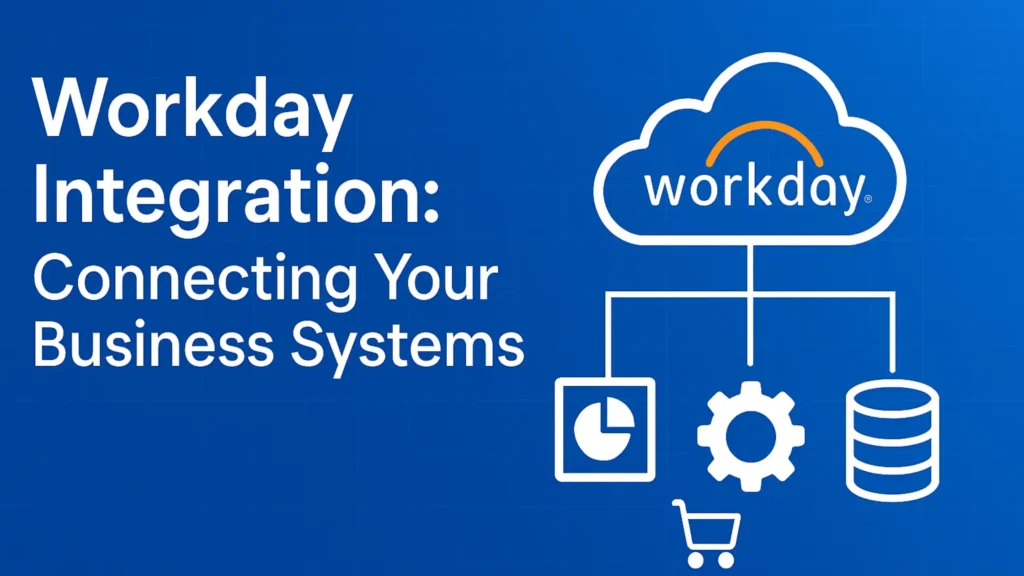 Workday Integration Guide: How to Connect All Your Business Systems
